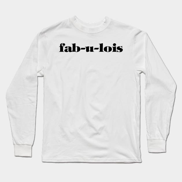 Fab-u-Lois Black Long Sleeve T-Shirt by loeye